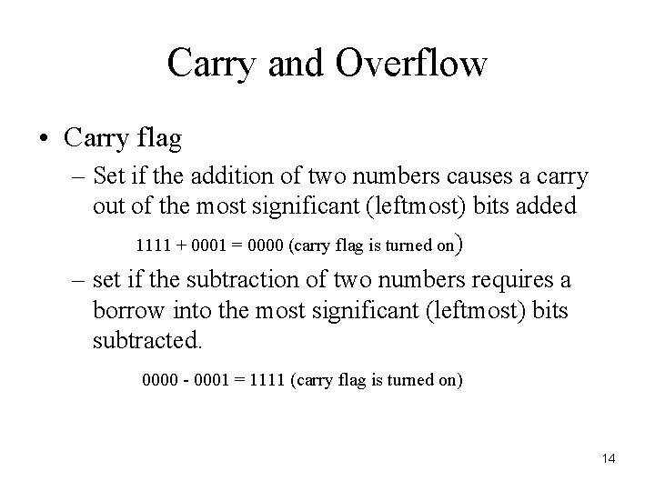Carry and Overflow • Carry flag – Set if the addition of two numbers Carry and Overflow • Carry flag – Set if the addition of two numbers
