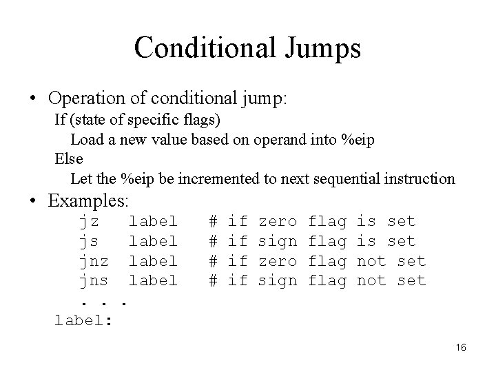 Conditional Jumps • Operation of conditional jump: If (state of specific flags) Load a Conditional Jumps • Operation of conditional jump: If (state of specific flags) Load a