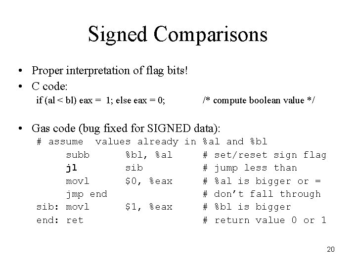 Signed Comparisons • Proper interpretation of flag bits! • C code: if (al < Signed Comparisons • Proper interpretation of flag bits! • C code: if (al <
