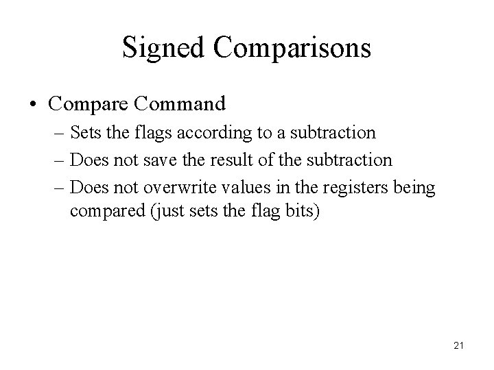Signed Comparisons • Compare Command – Sets the flags according to a subtraction – Signed Comparisons • Compare Command – Sets the flags according to a subtraction –