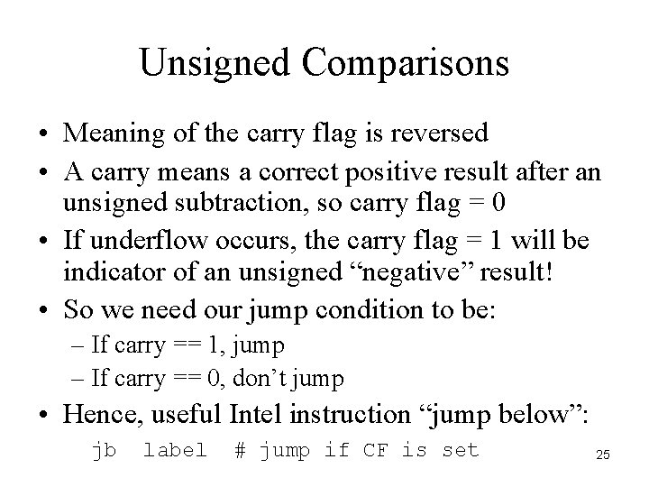 Unsigned Comparisons • Meaning of the carry flag is reversed • A carry means Unsigned Comparisons • Meaning of the carry flag is reversed • A carry means