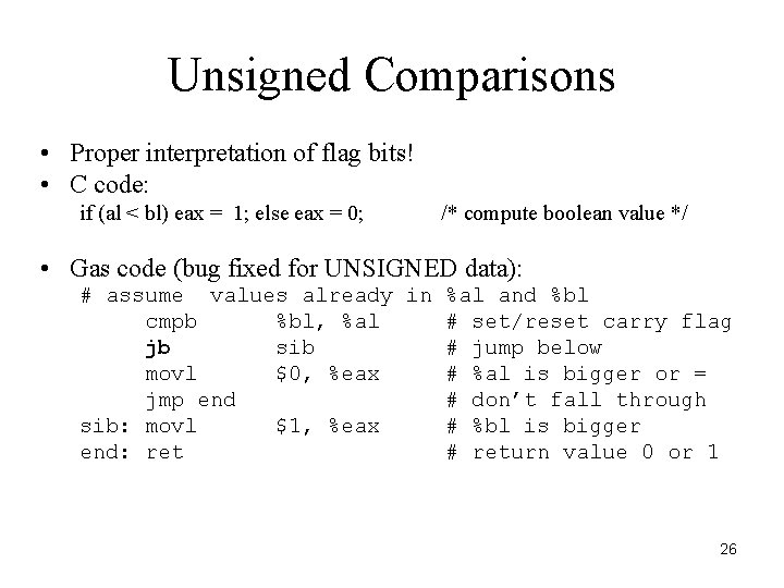 Unsigned Comparisons • Proper interpretation of flag bits! • C code: if (al < Unsigned Comparisons • Proper interpretation of flag bits! • C code: if (al <