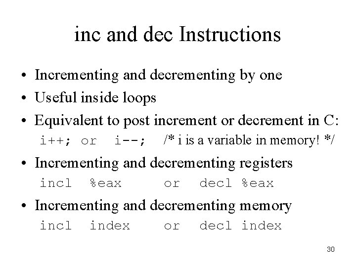 inc and dec Instructions • Incrementing and decrementing by one • Useful inside loops inc and dec Instructions • Incrementing and decrementing by one • Useful inside loops