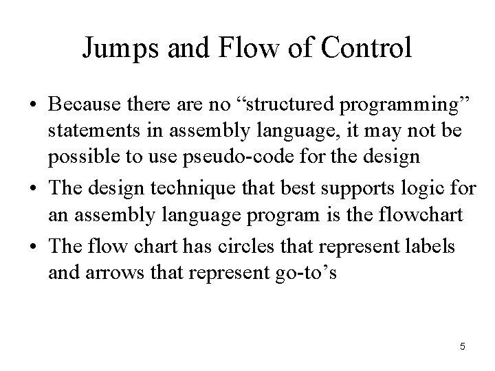Jumps and Flow of Control • Because there are no “structured programming” statements in Jumps and Flow of Control • Because there are no “structured programming” statements in