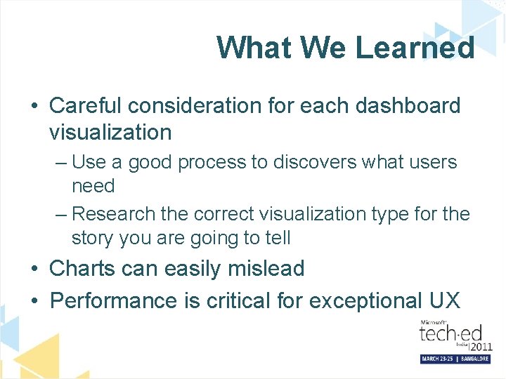 What We Learned • Careful consideration for each dashboard visualization – Use a good