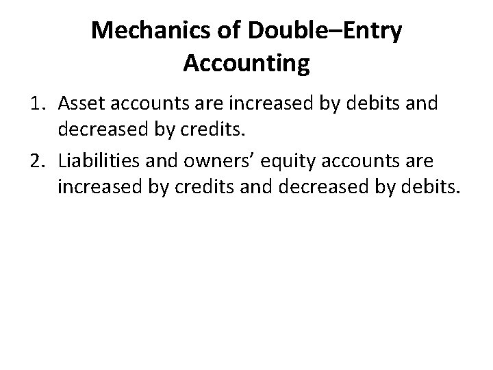 Mechanics of Double–Entry Accounting 1. Asset accounts are increased by debits and decreased by