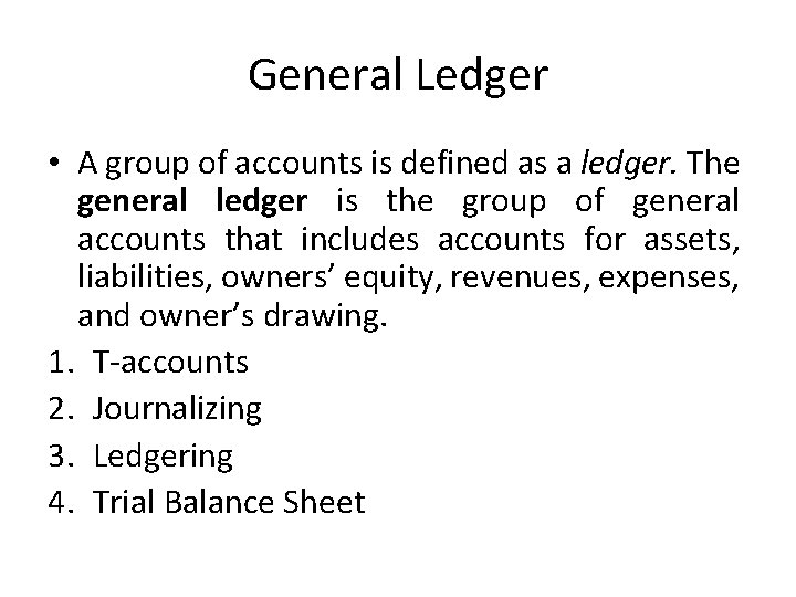 General Ledger • A group of accounts is defined as a ledger. The general