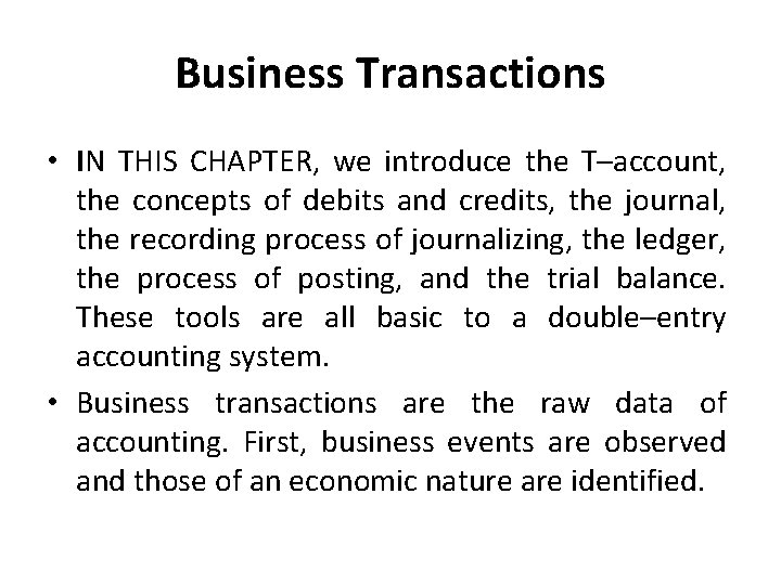 Business Transactions • IN THIS CHAPTER, we introduce the T–account, the concepts of debits