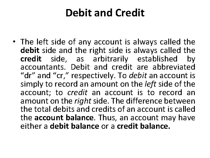 Debit and Credit • The left side of any account is always called the