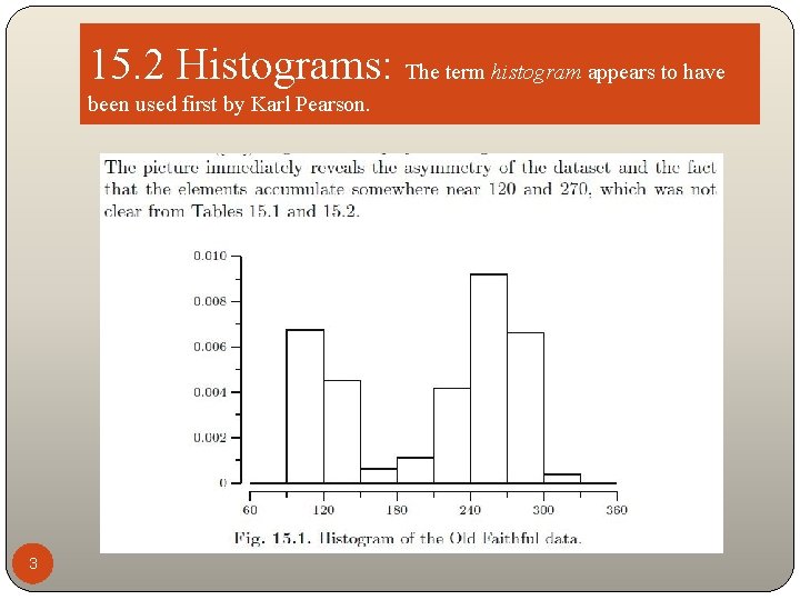 15. 2 Histograms: The term histogram appears to have been used first by Karl