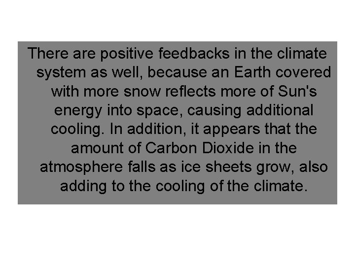 There are positive feedbacks in the climate system as well, because an Earth covered