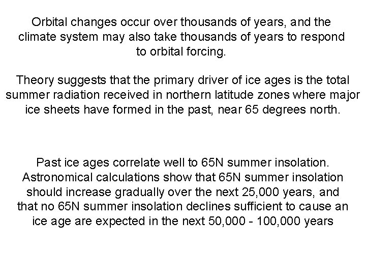 Orbital changes occur over thousands of years, and the climate system may also take