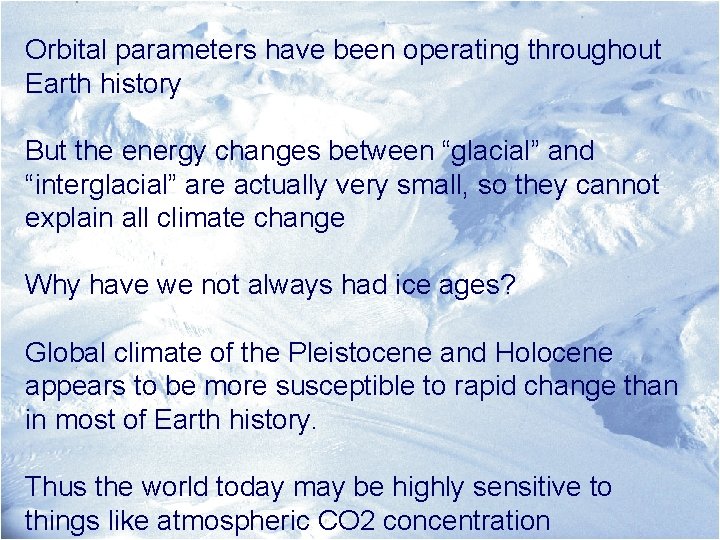 Orbital parameters have been operating throughout Earth history But the energy changes between “glacial”