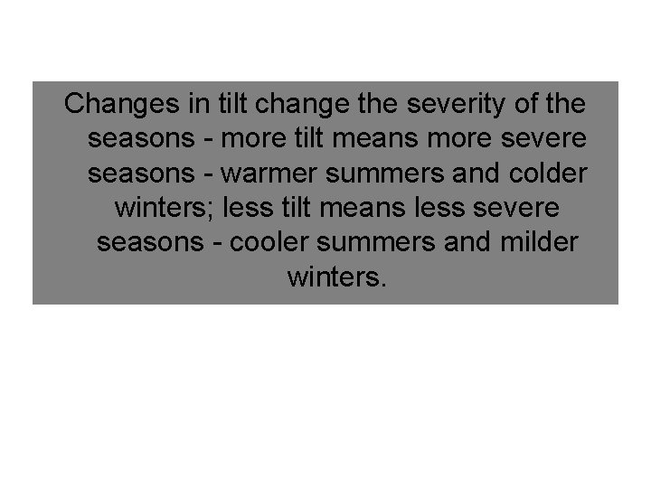 Changes in tilt change the severity of the seasons - more tilt means more