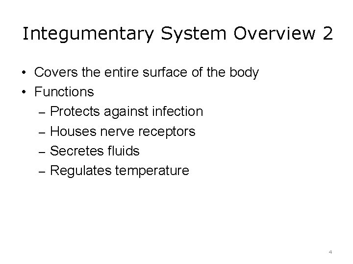 Integumentary System Overview 2 • Covers the entire surface of the body • Functions