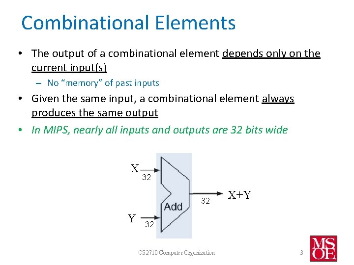 Combinational Elements • The output of a combinational element depends only on the current