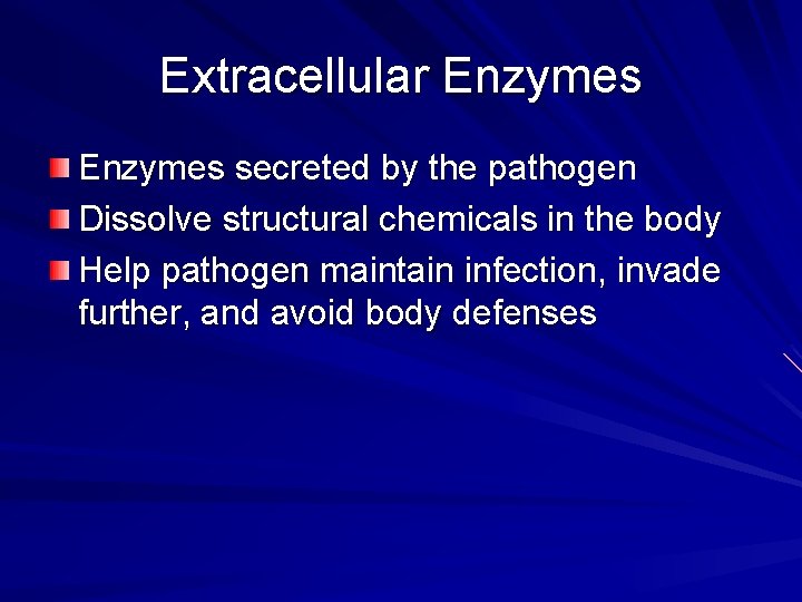 Extracellular Enzymes secreted by the pathogen Dissolve structural chemicals in the body Help pathogen