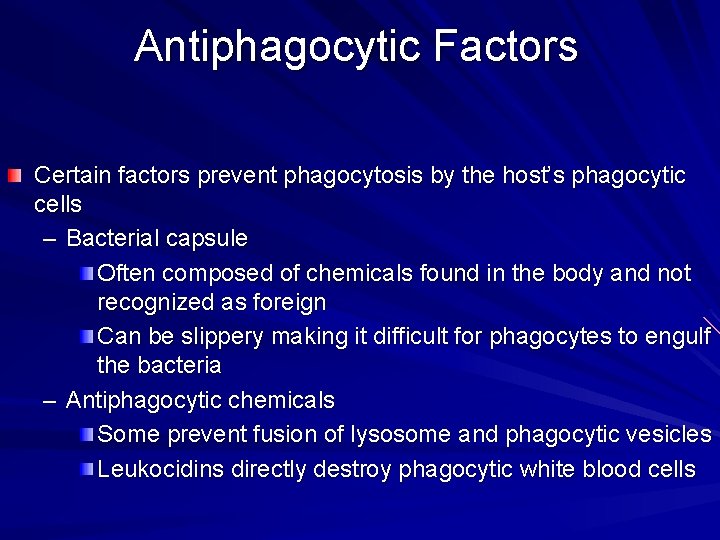 Antiphagocytic Factors Certain factors prevent phagocytosis by the host’s phagocytic cells – Bacterial capsule