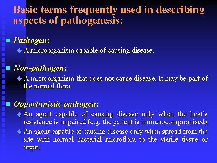 Basic terms frequently used in describing aspects of pathogenesis: n Pathogen: u A microorganism