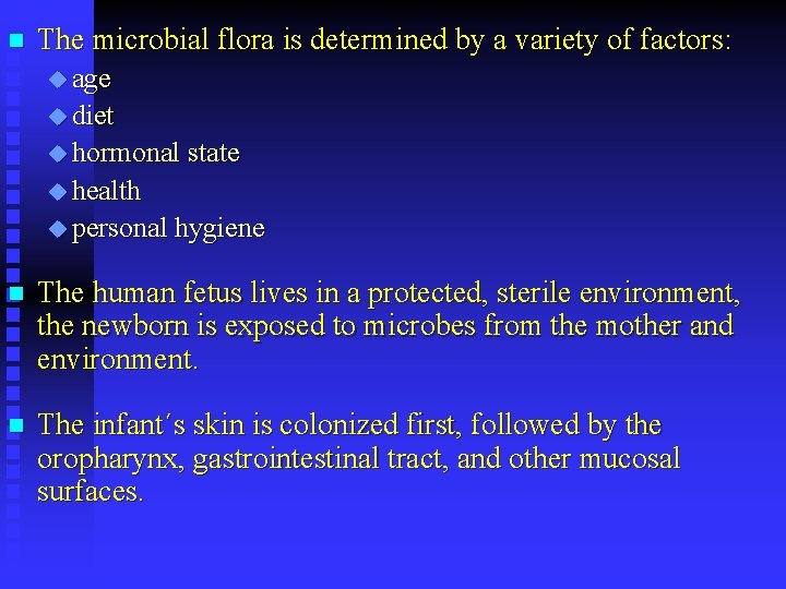 n The microbial flora is determined by a variety of factors: u age u