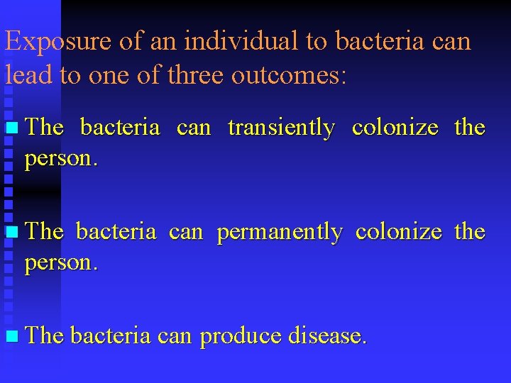 Exposure of an individual to bacteria can lead to one of three outcomes: n