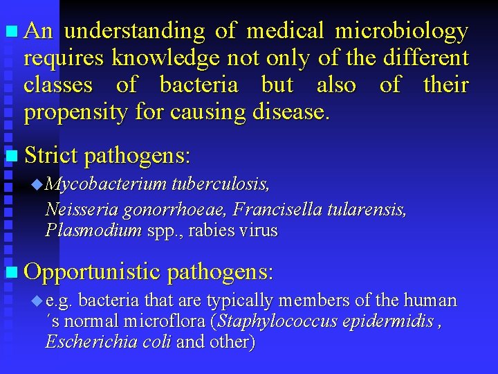 n An understanding of medical microbiology requires knowledge not only of the different classes