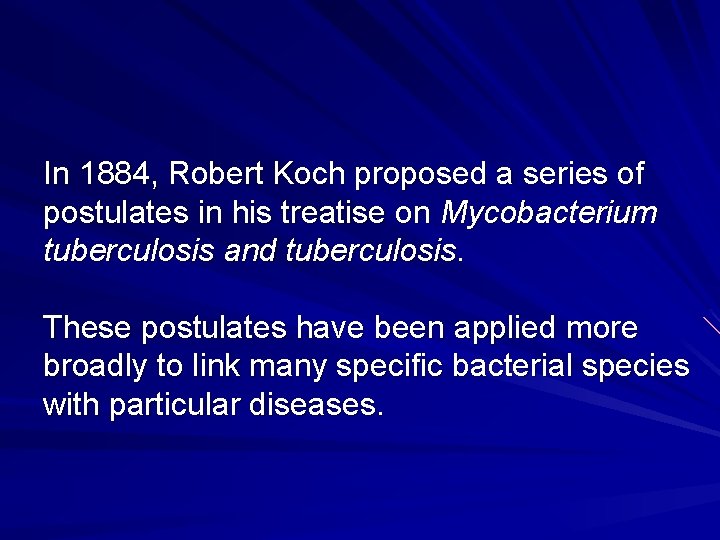 In 1884, Robert Koch proposed a series of postulates in his treatise on Mycobacterium