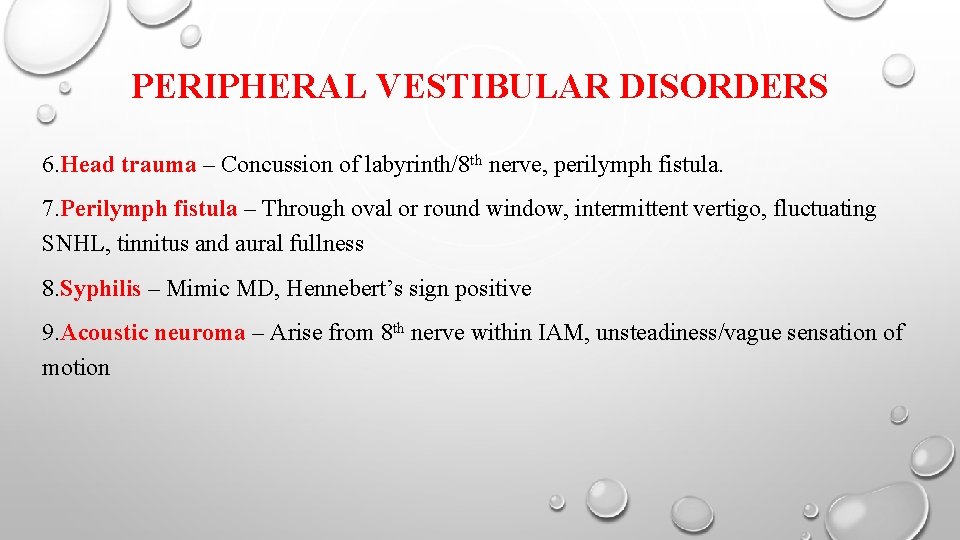 PERIPHERAL VESTIBULAR DISORDERS 6. Head trauma – Concussion of labyrinth/8 th nerve, perilymph fistula.