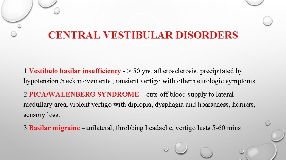 CENTRAL VESTIBULAR DISORDERS 1. Vestibulo basilar insufficiency - > 50 yrs, atherosclerosis, precipitated by