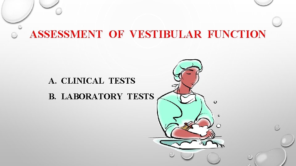 ASSESSMENT OF VESTIBULAR FUNCTION A. CLINICAL TESTS B. LABORATORY TESTS 