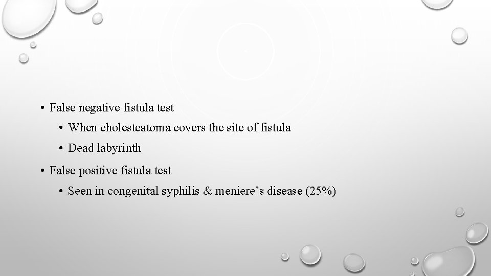  • False negative fistula test • When cholesteatoma covers the site of fistula