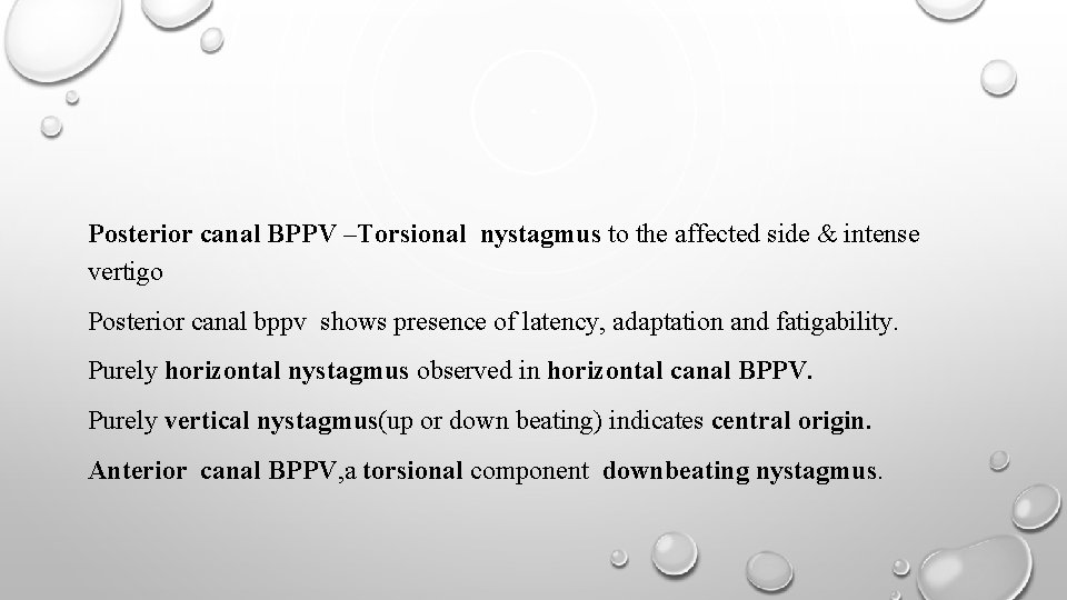 Posterior canal BPPV –Torsional nystagmus to the affected side & intense vertigo Posterior canal