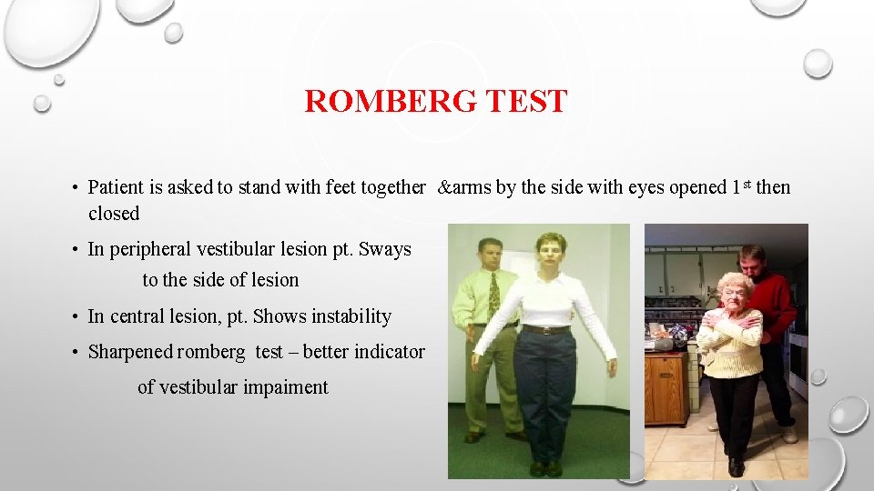 ROMBERG TEST • Patient is asked to stand with feet together &arms by the