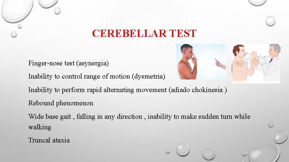 CEREBELLAR TEST Finger-nose test (asynergia) Inability to control range of motion (dysmetria) Inability to