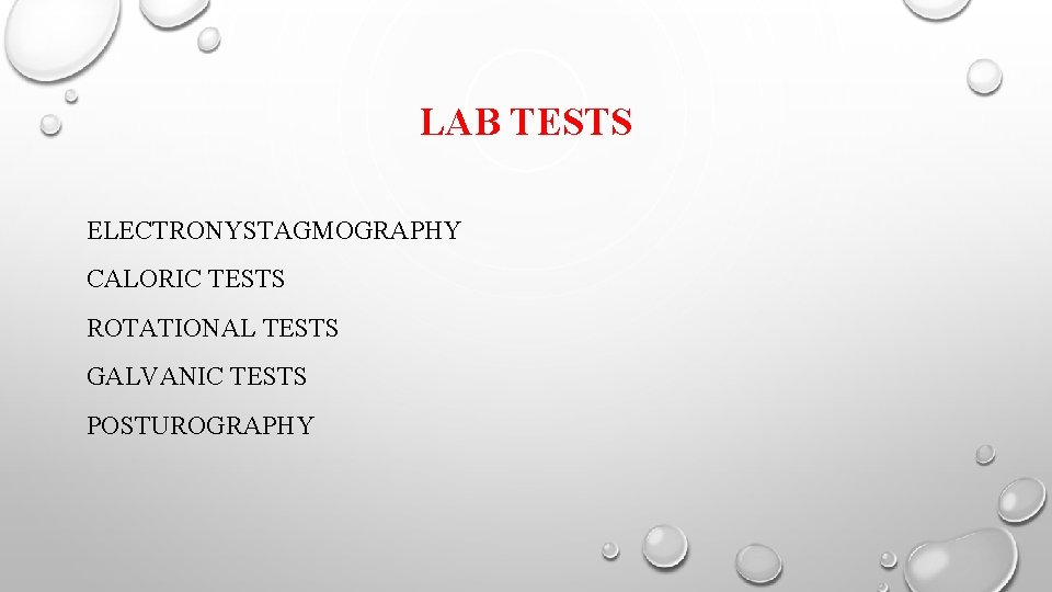LAB TESTS ELECTRONYSTAGMOGRAPHY CALORIC TESTS ROTATIONAL TESTS GALVANIC TESTS POSTUROGRAPHY 