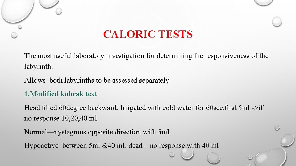 CALORIC TESTS The most useful laboratory investigation for determining the responsiveness of the labyrinth.