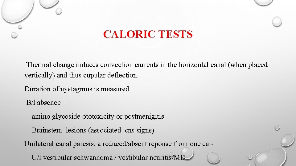 CALORIC TESTS Thermal change induces convection currents in the horizontal canal (when placed vertically)