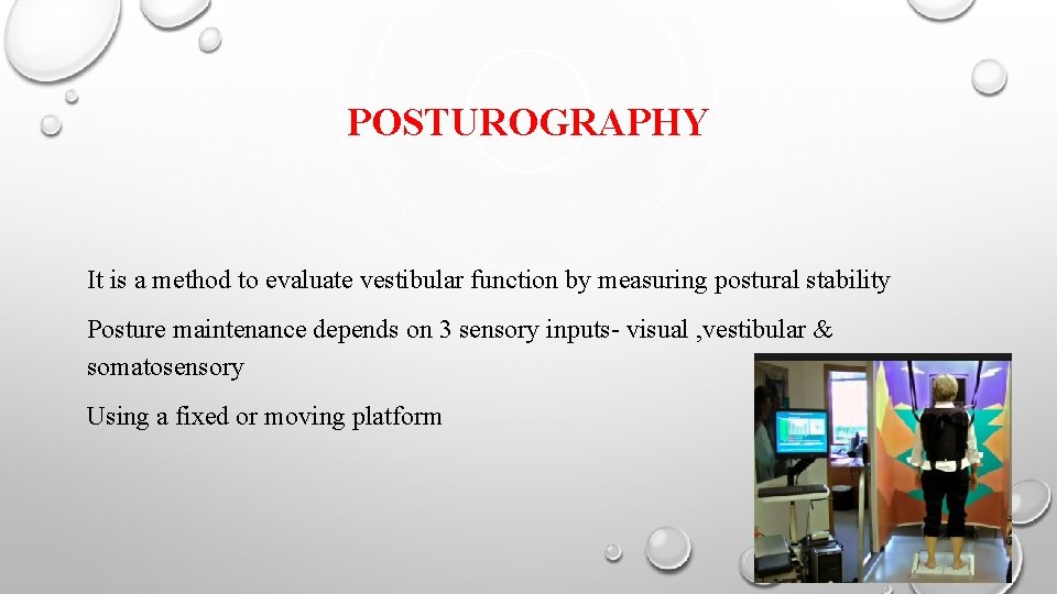 POSTUROGRAPHY It is a method to evaluate vestibular function by measuring postural stability Posture