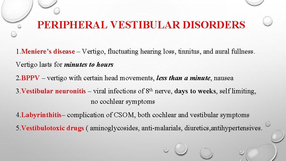 PERIPHERAL VESTIBULAR DISORDERS 1. Meniere’s disease – Vertigo, fluctuating hearing loss, tinnitus, and aural