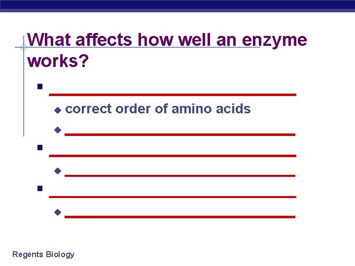 What affects how well an enzyme works? § _______________ correct order of amino acids