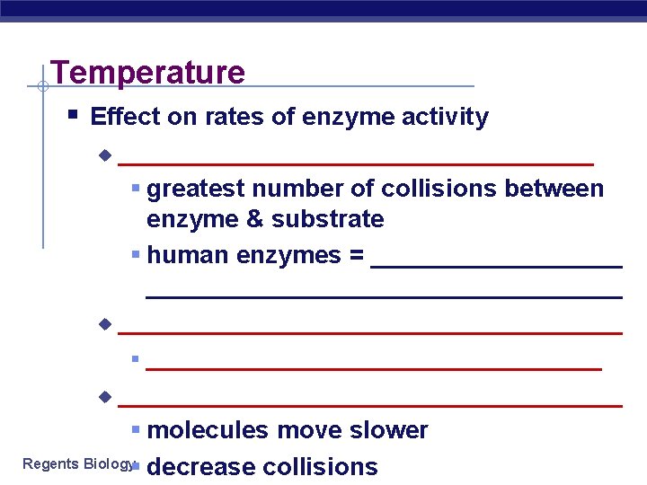 Temperature § Effect on rates of enzyme activity _________________ § greatest number of collisions