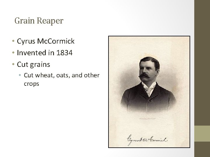 Grain Reaper • Cyrus Mc. Cormick • Invented in 1834 • Cut grains •