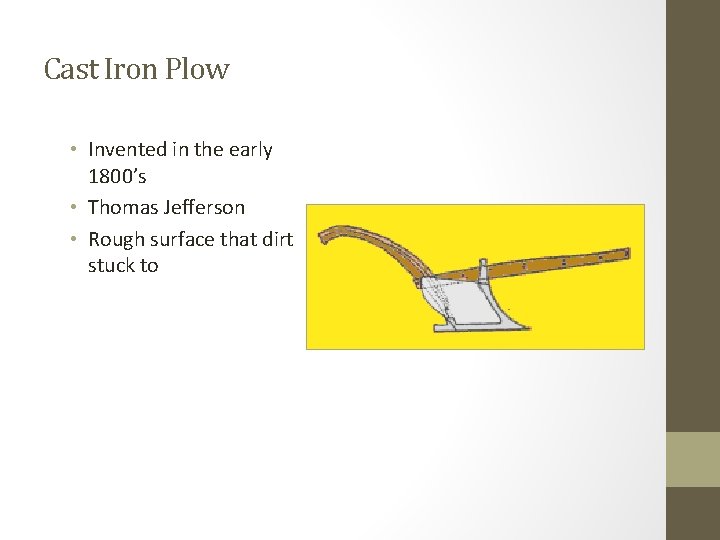 Cast Iron Plow • Invented in the early 1800’s • Thomas Jefferson • Rough
