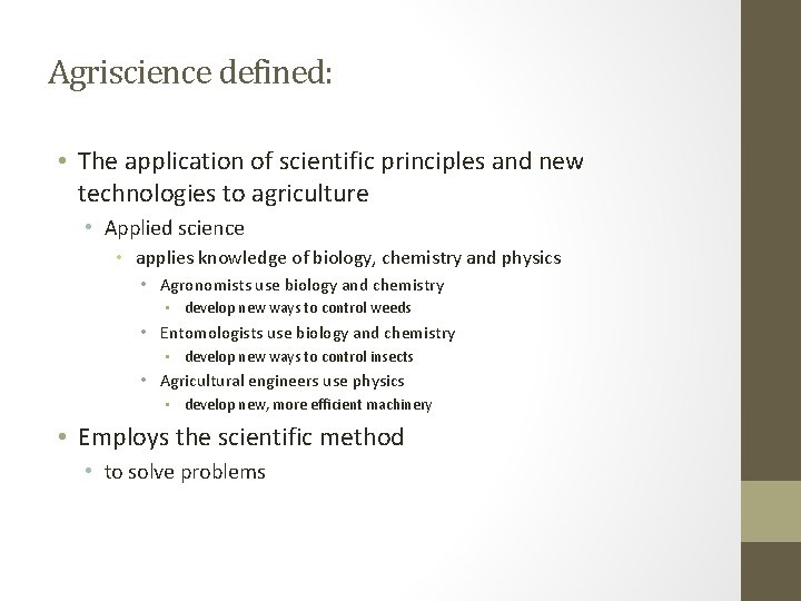 Agriscience defined: • The application of scientific principles and new technologies to agriculture •