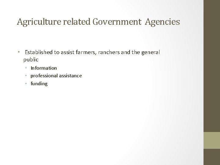 Agriculture related Government Agencies • Established to assist farmers, ranchers and the general public