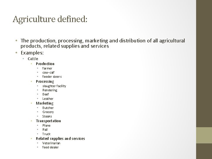 Agriculture defined: • The production, processing, marketing and distribution of all agricultural products, related