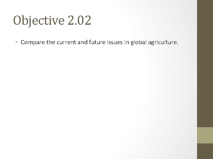 Objective 2. 02 • Compare the current and future issues in global agriculture. 