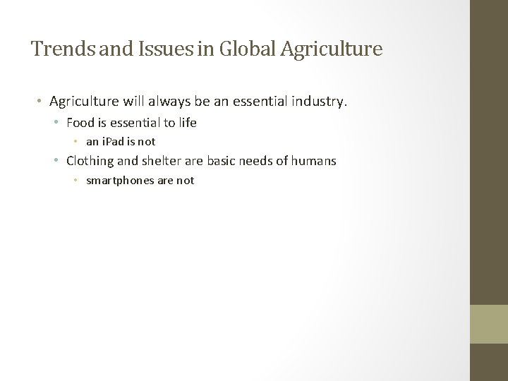 Trends and Issues in Global Agriculture • Agriculture will always be an essential industry.