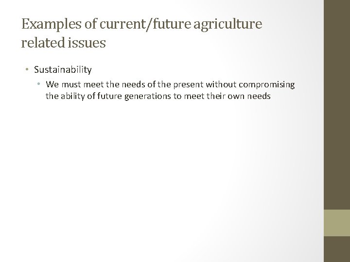 Examples of current/future agriculture related issues • Sustainability • We must meet the needs