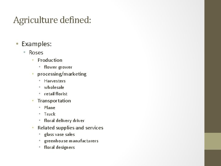 Agriculture defined: • Examples: • Roses • Production • flower grower • processing/marketing •